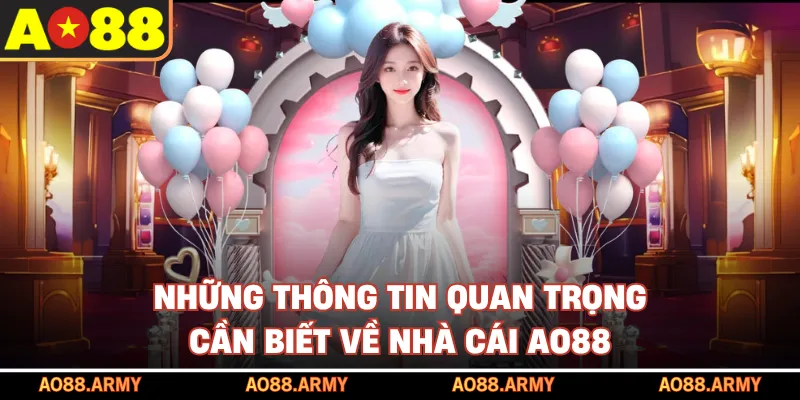 Những thông tin quan trọng cần biết về nhà cái AO88